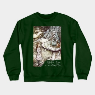 Advice From a Caterpillar - Alice in Wonderland Crewneck Sweatshirt